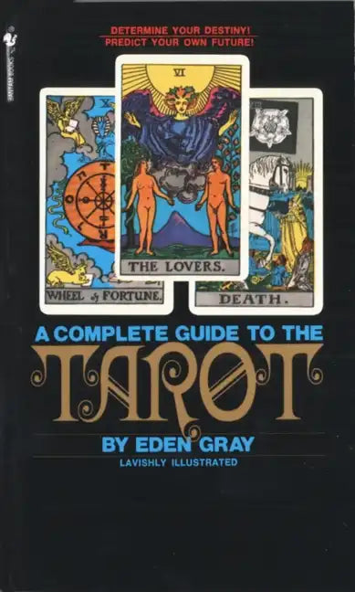 The Complete Guide to the Tarot: Determine Your Destiny! Predict Your Own Future! - Paperback