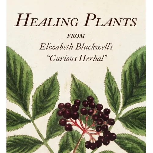 Healing Plants: From Elizabeth Blackwell's a Curious Herbal - Hardcover