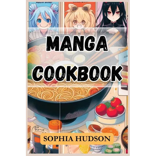 Manga Cookbook: Delicious Recipes Inspired by Your Favorite Manga Characters (2024 Recipes for Beginners) - Paperback