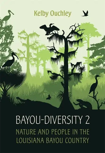 Bayou-Diversity 2: Nature and People in the Louisiana Bayou Country - Hardcover