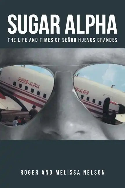 Sugar Alpha: The Life and Times of Senor Huevos Grandes - Paperback
