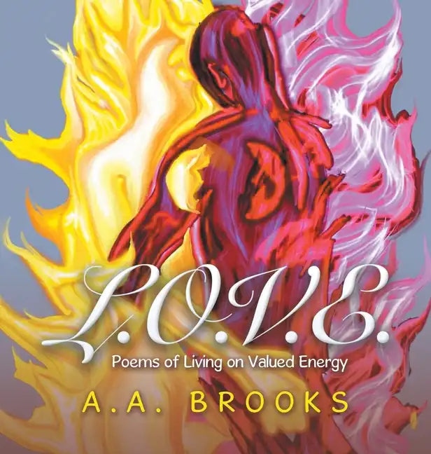 L.O.V.E.: Poems of Living on Valued Energy - Hardcover
