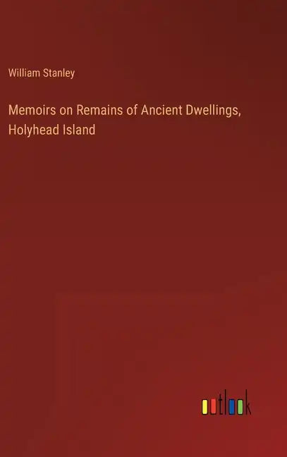 Memoirs on Remains of Ancient Dwellings, Holyhead Island - Hardcover