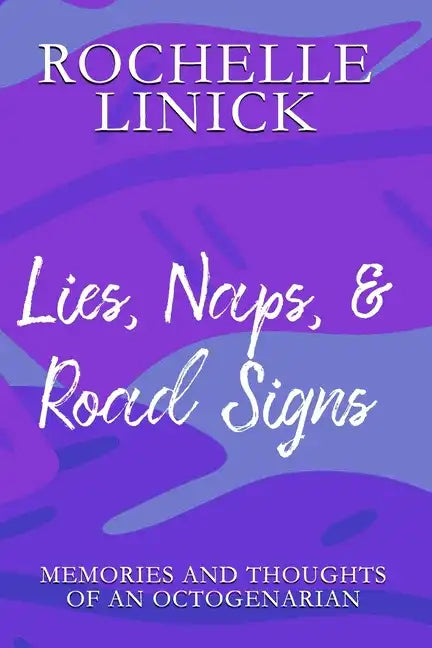 Lies, Naps, & Road Signs: Memories and Thoughts of an Octogenarian - Paperback