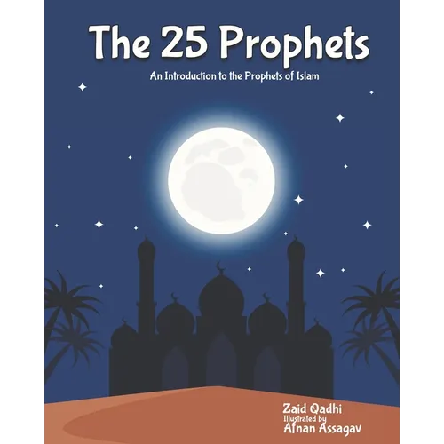 The 25 Prophets: An Introduction to the Prophets of Islam - Paperback