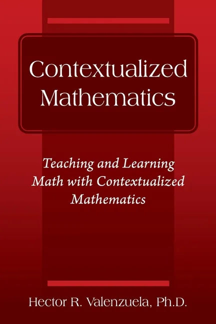 Contextualized Mathematics: Teaching and Learning Math with Contextualized Mathematics - Paperback