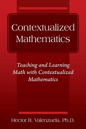 Contextualized Mathematics: Teaching and Learning Math with Contextualized Mathematics - Paperback