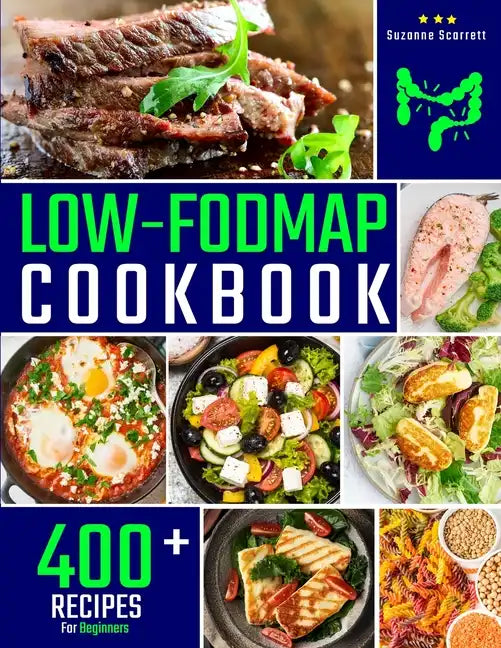 Low FODMAP Cookbook: 400+ Easy and Delicious Recipes for your Digestive Health. 30-DAY MEAL PLAN and FOOD LIST Included - Paperback