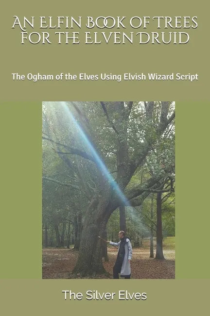 An Elfin Book of Trees for the Elven Druid: The Ogham of the Elves Using Elvish Wizard Script - Paperback