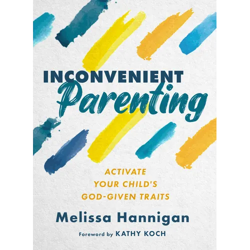 Inconvenient Parenting: Activate Your Child's God-Given Traits - Paperback