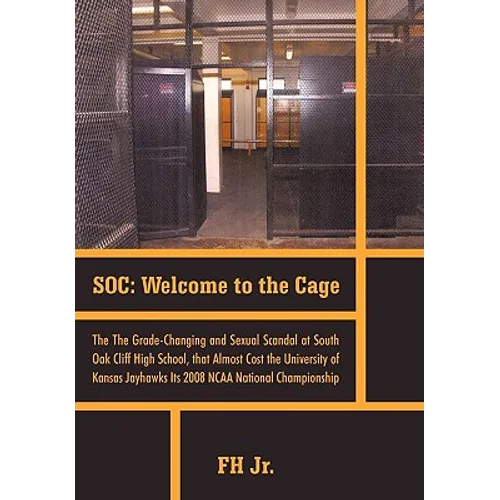 Soc: Welcome to the Cage the Grade Changing and Sexual Scandal at South Oak Cliff High School That Almost Cost the Universi - Hardcover