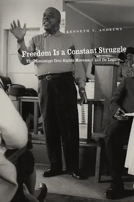 Freedom Is a Constant Struggle: The Mississippi Civil Rights Movement and Its Legacy - Paperback
