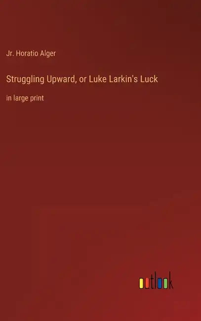 Struggling Upward, or Luke Larkin's Luck: in large print - Hardcover