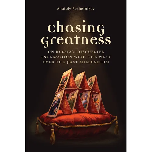 Chasing Greatness: On Russia's Discursive Interaction with the West Over the Past Millennium - Hardcover