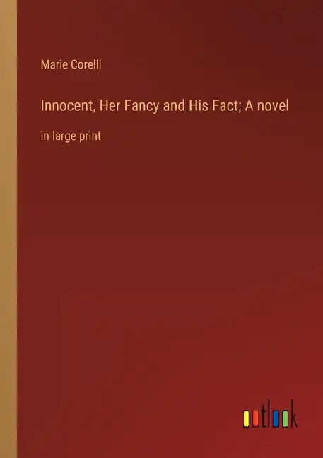 Innocent, Her Fancy and His Fact; A novel: in large print - Paperback