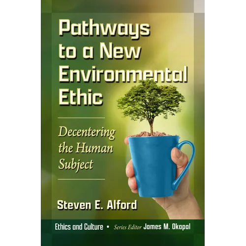 Pathways to a New Environmental Ethic: Decentering the Human Subject - Paperback