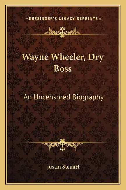 Wayne Wheeler, Dry Boss: An Uncensored Biography - Paperback