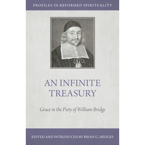An Infinite Treasury: Grace in the Piety of William Bridge - Paperback