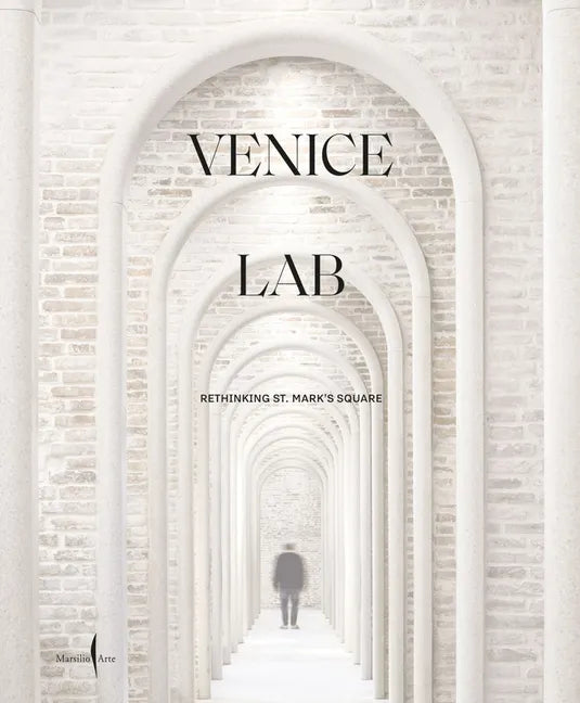 Venice Lab: Reconsidering St. Mark's Square - Hardcover