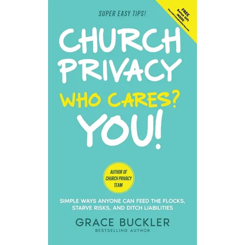 Church Privacy Who Cares? You!: Simple Ways Anyone Can Feed the Flocks, Starve Risks, and Ditch Liabilities - Hardcover