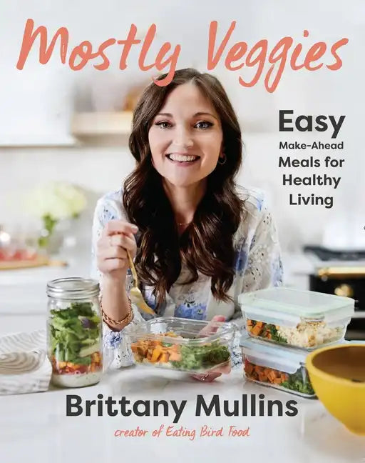 Mostly Veggies: Easy Make-Ahead Meals for Healthy Living - Hardcover