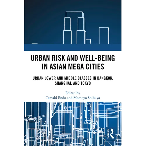 Urban Risk and Well-being in Asian Megacities: Urban Lower and Middle Classes in Bangkok, Shanghai, and Tokyo - Paperback