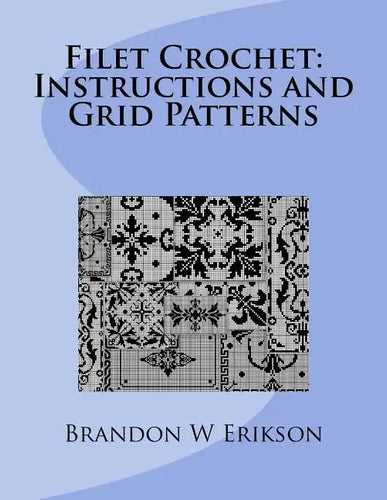 Filet Crochet: Instructions and Grid Patterns - Paperback