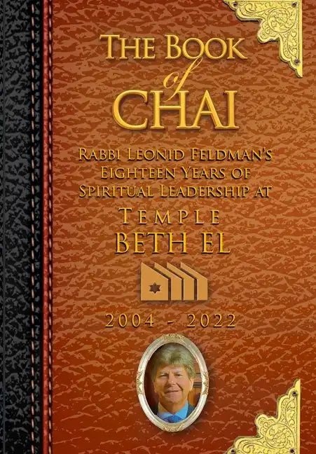 The Book of Chai: Rabbi Feldman's 18 Years as Spiritual Leader of Temple Beth El - Hardcover