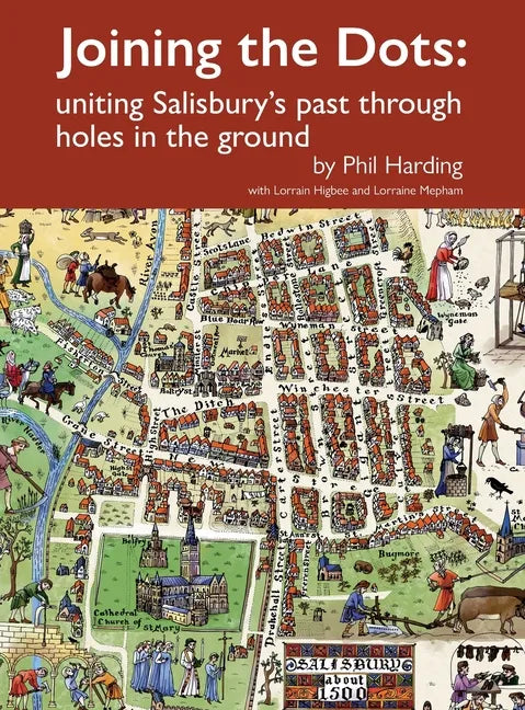 Joining the Dots: uniting Salisbury's past through holes in the ground - Hardcover