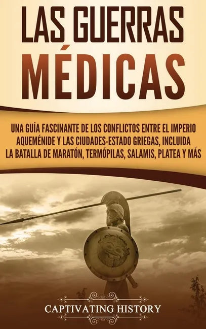 Las guerras médicas: Una guía fascinante de los conflictos entre el Imperio aqueménide y las ciudades-estado griegas, incluida la batalla d - Hardcover
