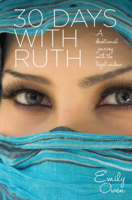 30 Days with Ruth: A Devotional Journey with the Loyal Widow - Paperback