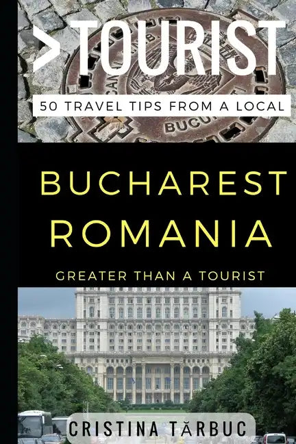 Greater Than a Tourist - Bucharest Romania: 50 Travel Tips from a Local - Paperback