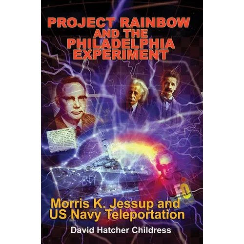 Project Rainbow and the Philadelphia Experiment: Morris K. Jessup and US Navy Teleportation - Paperback
