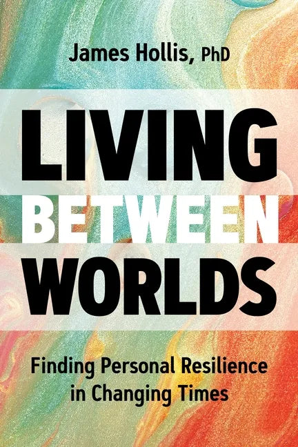 Living Between Worlds: Finding Personal Resilience in Changing Times - Hardcover