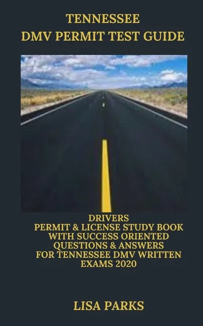 Tennessee DMV Permit Test Guide: Drivers Permit & License Study Book With Success Oriented Questions & Answers for Tennessee DMV written Exams 2020 - Paperback