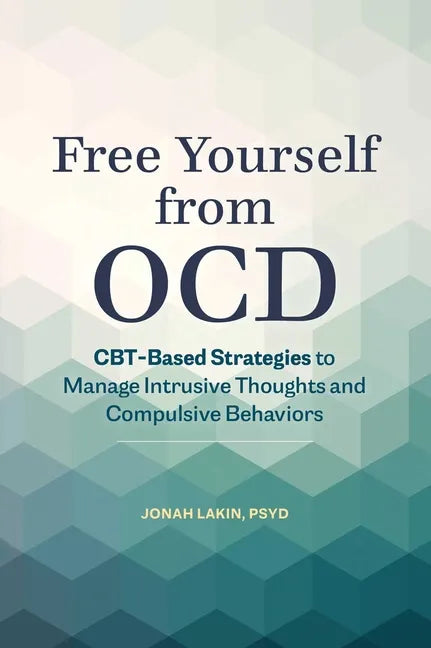 Free Yourself from Ocd: Cbt-Based Strategies to Manage Intrusive Thoughts and Compulsive Behaviors - Paperback