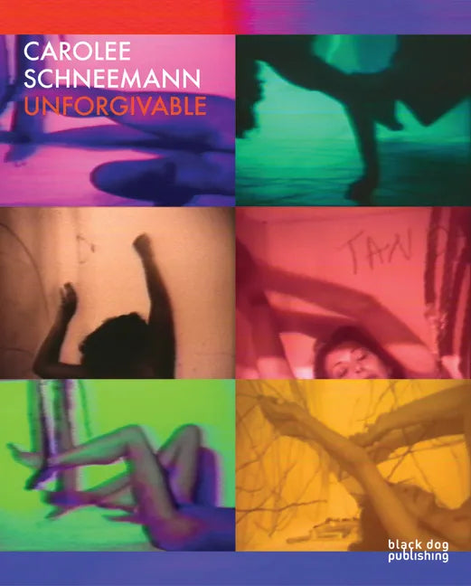 Carolee Schneemann: Unforgivable - Hardcover