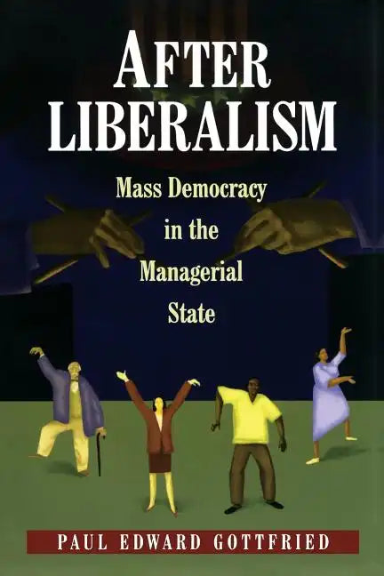 After Liberalism: Mass Democracy in the Managerial State - Paperback