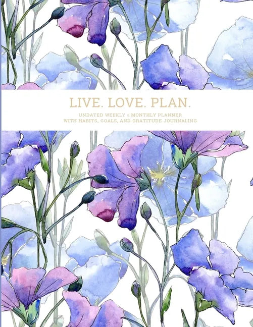 Live. Love. Plan.: Undated Weekly & Monthly Planner With Habits, Goals, and Gratitude Journaling - Paperback
