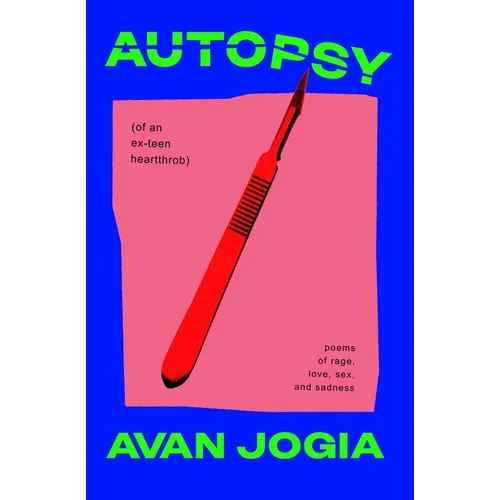 Autopsy (of an Ex-Teen Heartthrob): (Poems of Rage, Love, Sex, and Sadness) - Hardcover