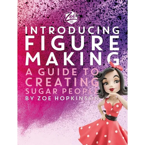 Zoe's Fancy Cakes: Introducing Figure Making: A Guide to Creating Sugar People - Hardcover