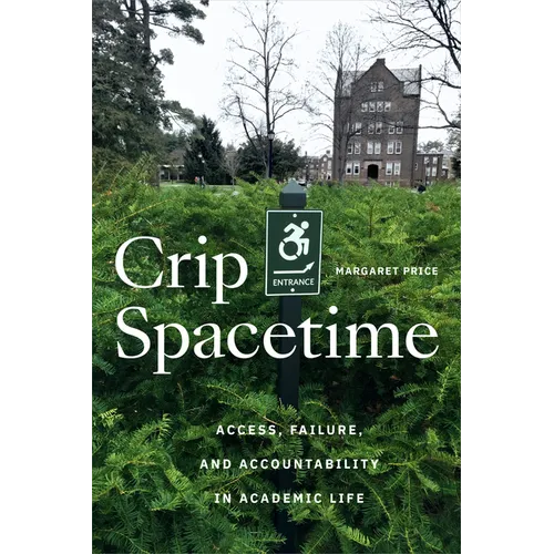Crip Spacetime: Access, Failure, and Accountability in Academic Life - Hardcover