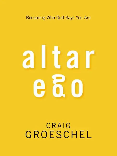 Altar Ego: Becoming Who God Says You Are - Paperback