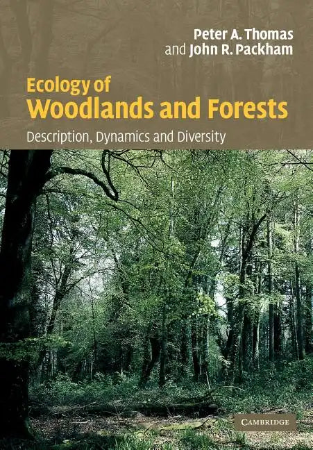 Ecology of Woodlands and Forests: Description, Dynamics and Diversity - Paperback