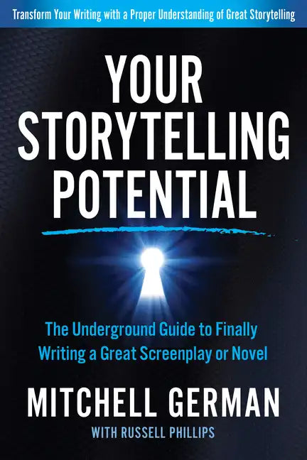 Your Storytelling Potential: The Underground Guide to Finally Writing a Great Screenplay or Novel - Paperback