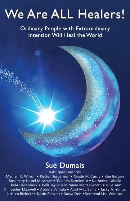 We Are ALL Healers!: Ordinary People with Extraordinary Intention Will Heal the World - Paperback