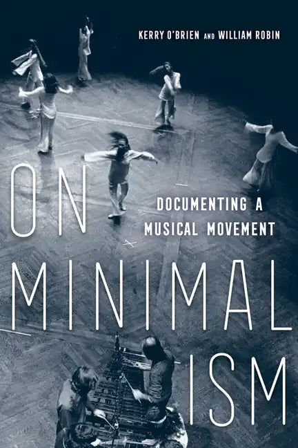 On Minimalism: Documenting a Musical Movement - Hardcover