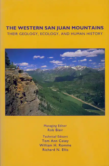 The Western San Juan Mountains: Their Geology, Ecology and Human History - Paperback