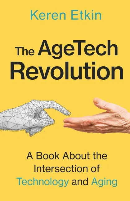 The AgeTech Revolution: A Book about the Intersection of Aging and Technology - Paperback