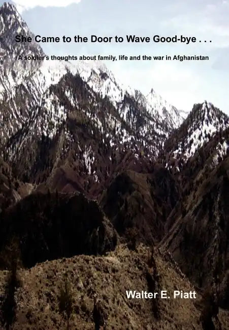 She Came to the Door to Wave Good-bye . . .: A soldier's thoughts about family, life and the war in Afghanistan - Hardcover
